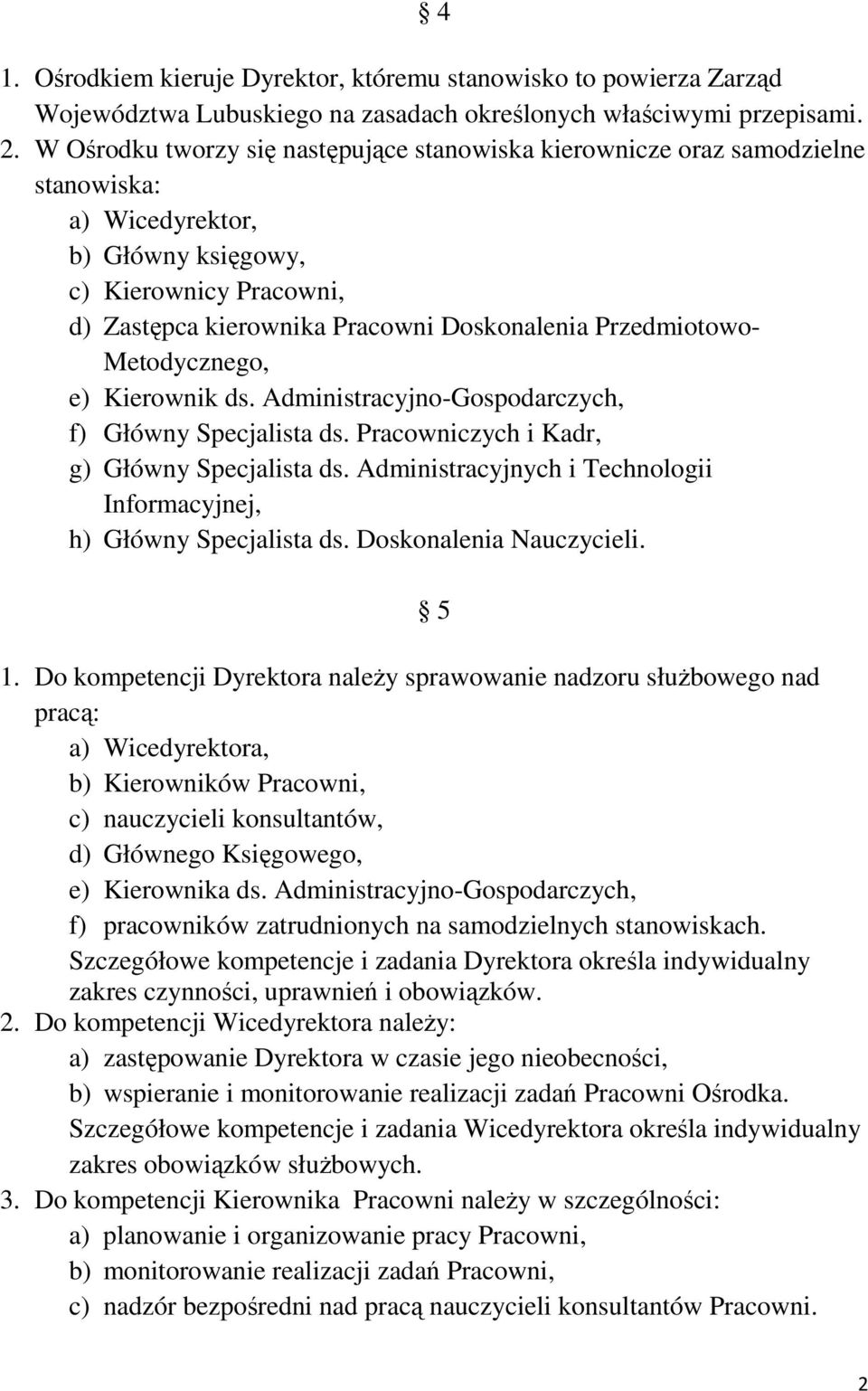 Przedmiotowo- Metodycznego, e) Kierownik ds. Administracyjno-Gospodarczych, f) Główny Specjalista ds. Pracowniczych i Kadr, g) Główny Specjalista ds.