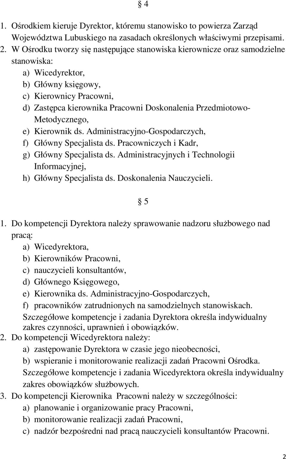 Przedmiotowo- Metodycznego, e) Kierownik ds. Administracyjno-Gospodarczych, f) Główny Specjalista ds. Pracowniczych i Kadr, g) Główny Specjalista ds.