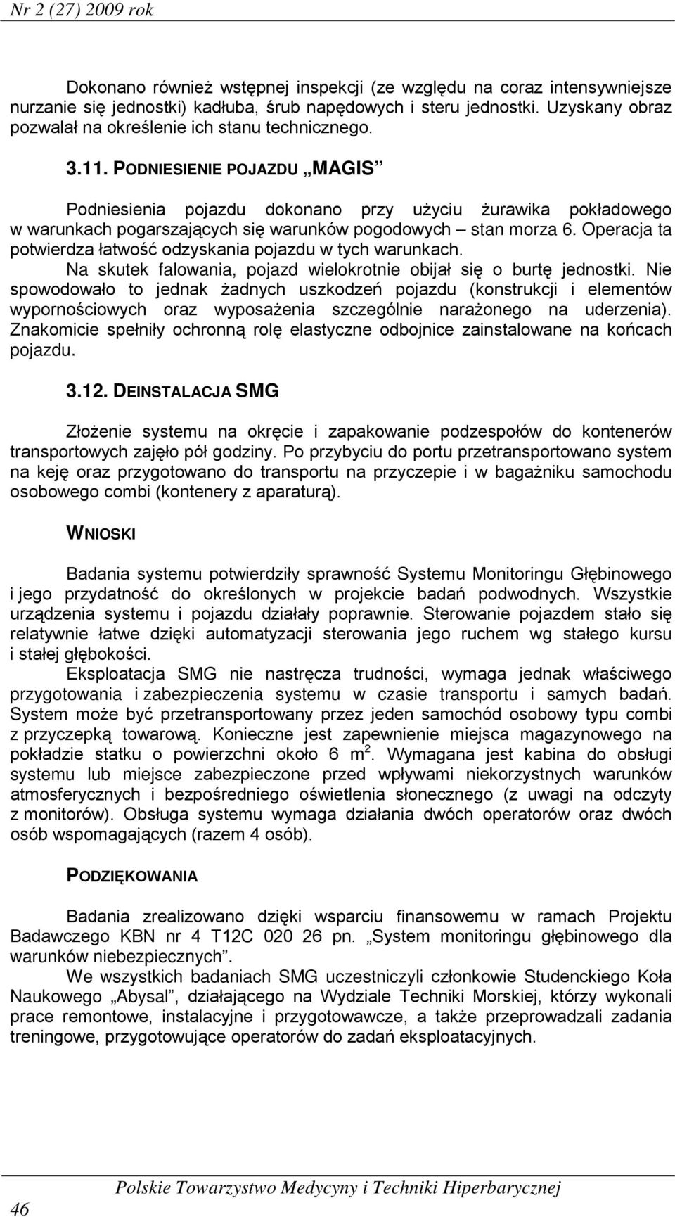PODNIESIENIE POJAZDU MAGIS Podniesienia pojazdu dokonano przy użyciu żurawika pokładowego w warunkach pogarszających się warunków pogodowych stan morza 6.