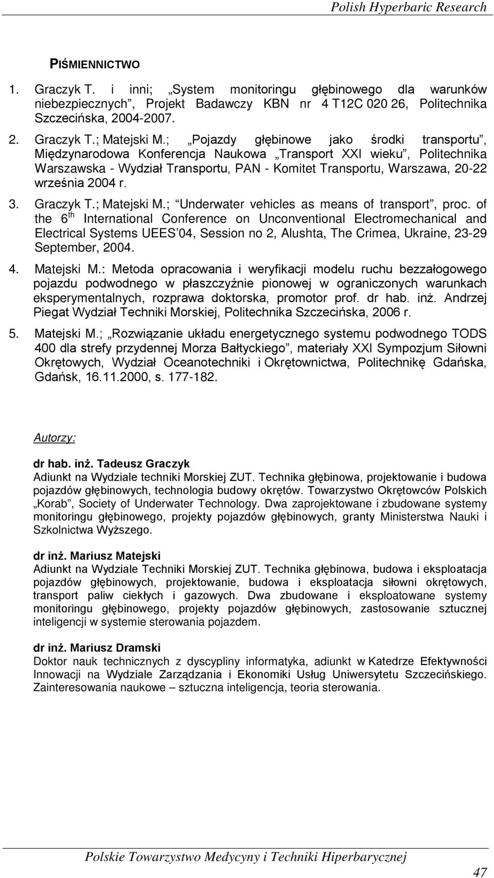 ; Pojazdy głębinowe jako środki transportu, Międzynarodowa Konferencja Naukowa Transport XXI wieku, Politechnika Warszawska - Wydział Transportu, PAN - Komitet Transportu, Warszawa, 20-22 września