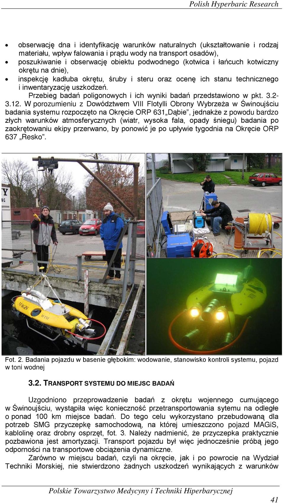 Przebieg badań poligonowych i ich wyniki badań przedstawiono w pkt. 3.2-3.12.