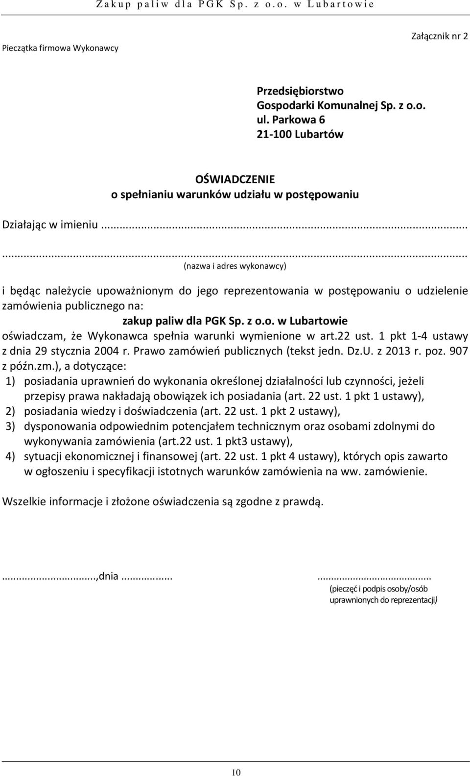 ..... (nazwa i adres wykonawcy) i będąc należycie upoważnionym do jego reprezentowania w postępowaniu o udzielenie zamówienia publicznego na: zakup paliw dla PGK Sp. z o.o. w Lubartowie oświadczam, że Wykonawca spełnia warunki wymienione w art.