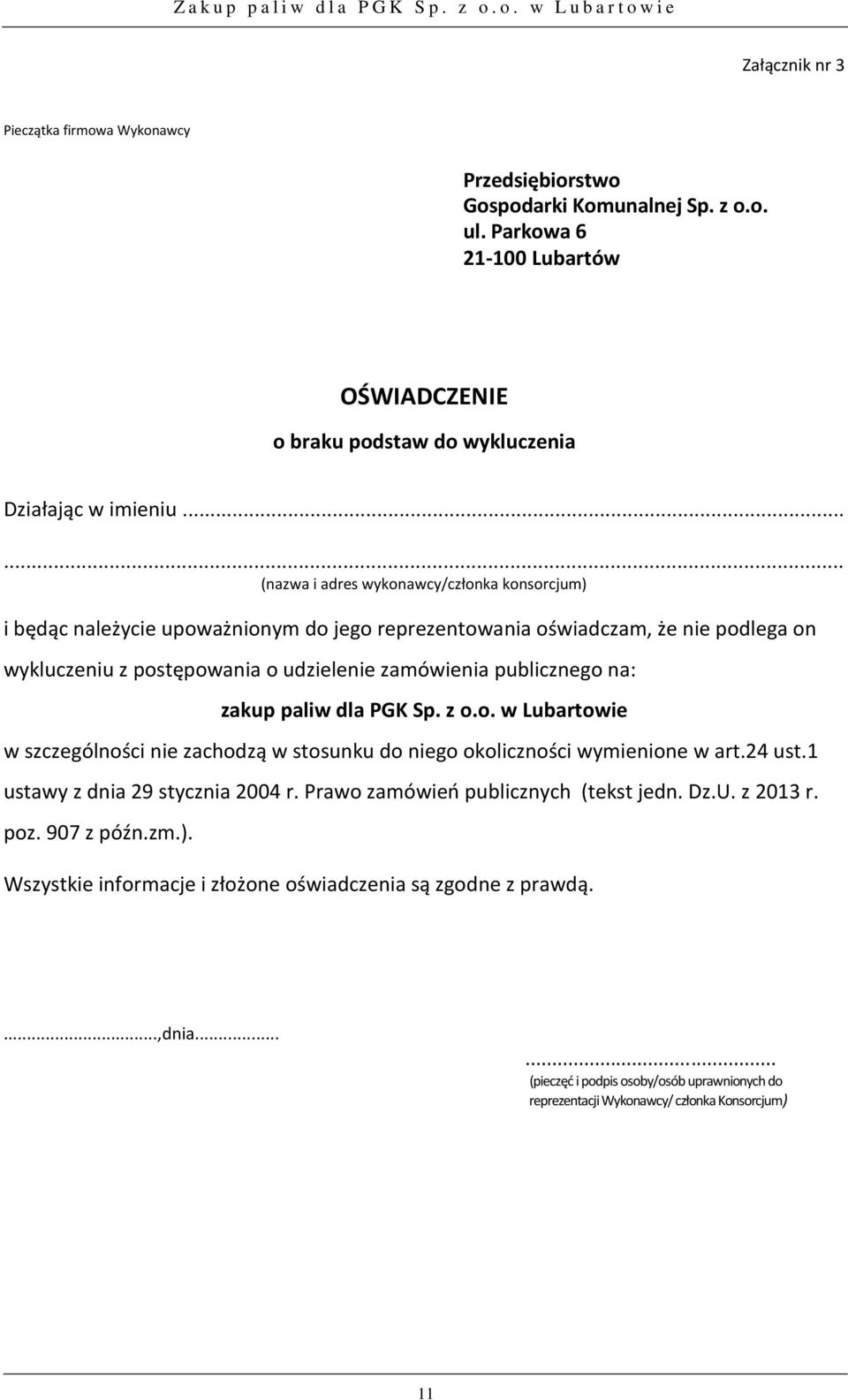 na: zakup paliw dla PGK Sp. z o.o. w Lubartowie w szczególności nie zachodzą w stosunku do niego okoliczności wymienione w art.24 ust.1 ustawy z dnia 29 stycznia 2004 r.