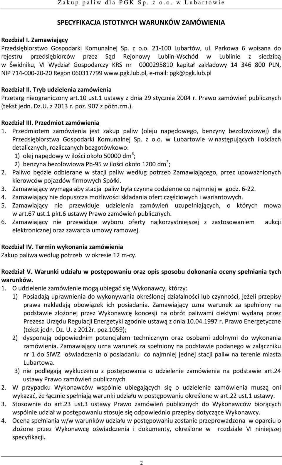 714-000-20-20 Regon 060317799 www.pgk.lub.pl, e-mail: pgk@pgk.lub.pl Rozdział II. Tryb udzielenia zamówienia Przetarg nieograniczony art.10 ust.1 ustawy z dnia 29 stycznia 2004 r.