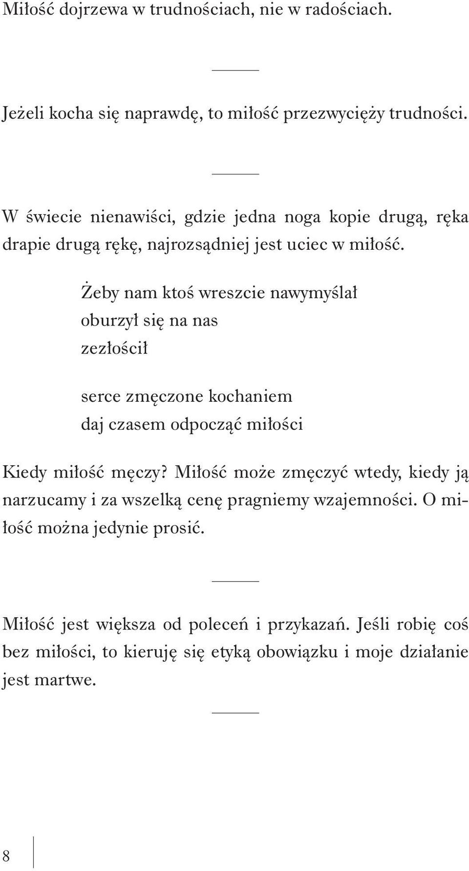 Żeby nam ktoś wreszcie nawymyślał oburzył się na nas zezłościł serce zmęczone kochaniem daj czasem odpocząć miłości Kiedy miłość męczy?