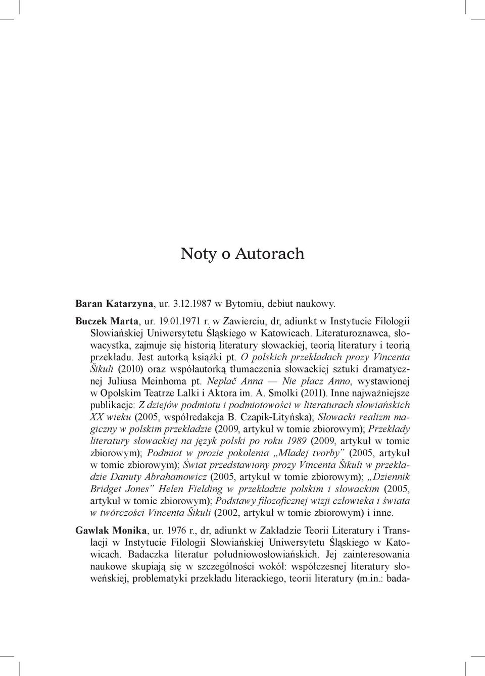 Literaturoznawca, słowacystka, zajmuje się historią literatury słowackiej, teorią literatury i teorią przekładu. Jest autorką książki pt.