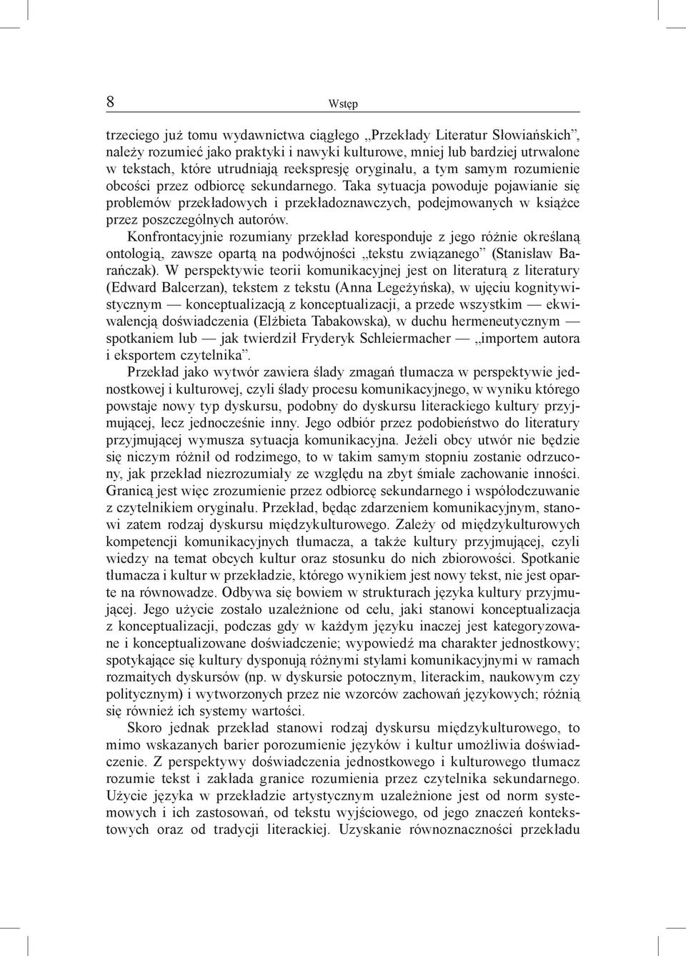 Taka sytuacja powoduje pojawianie się problemów przekładowych i przekładoznawczych, podejmowanych w książce przez poszczególnych autorów.