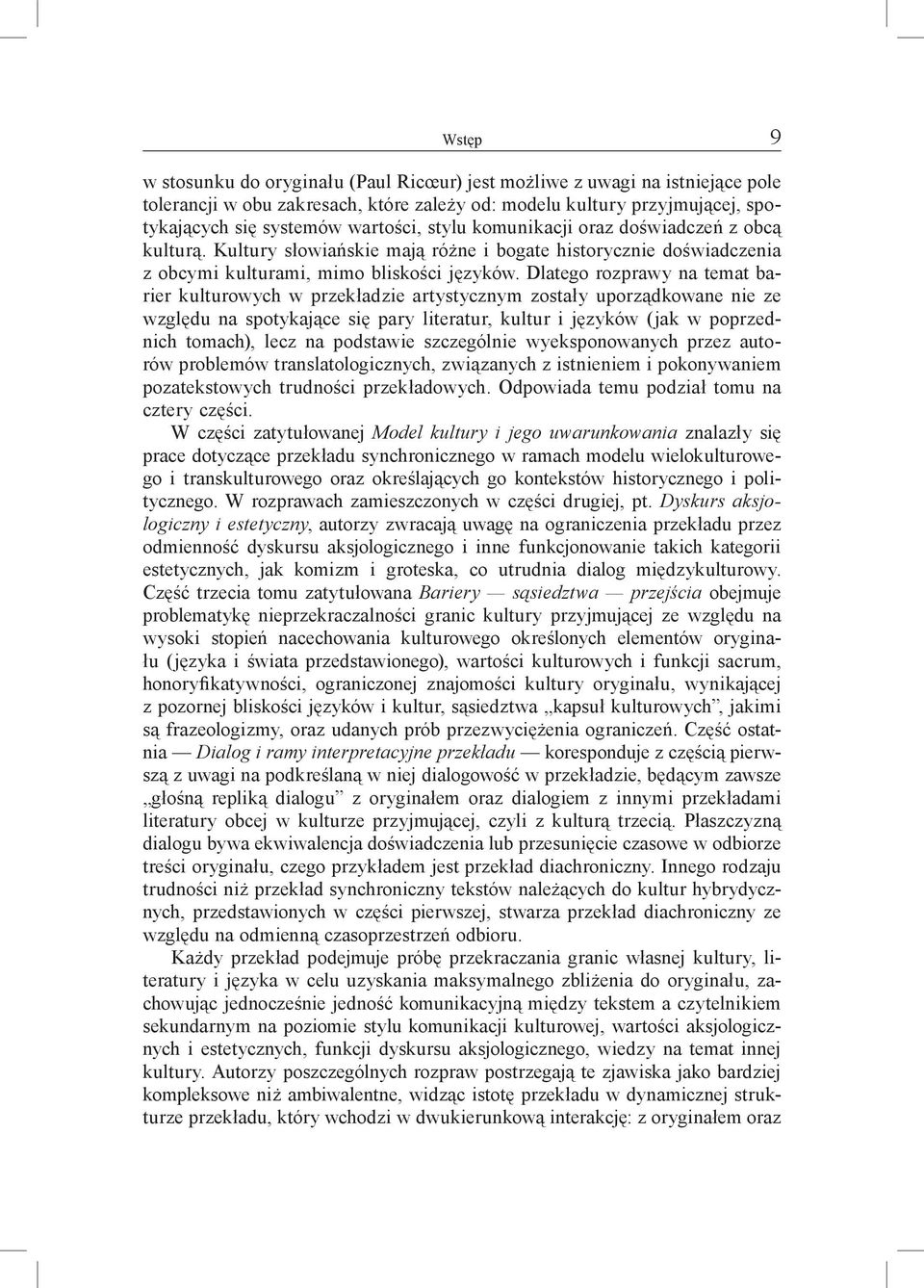 Dlatego rozprawy na temat barier kulturowych w przekładzie artystycznym zostały uporządkowane nie ze względu na spotykające się pary literatur, kultur i języków (jak w poprzednich tomach), lecz na