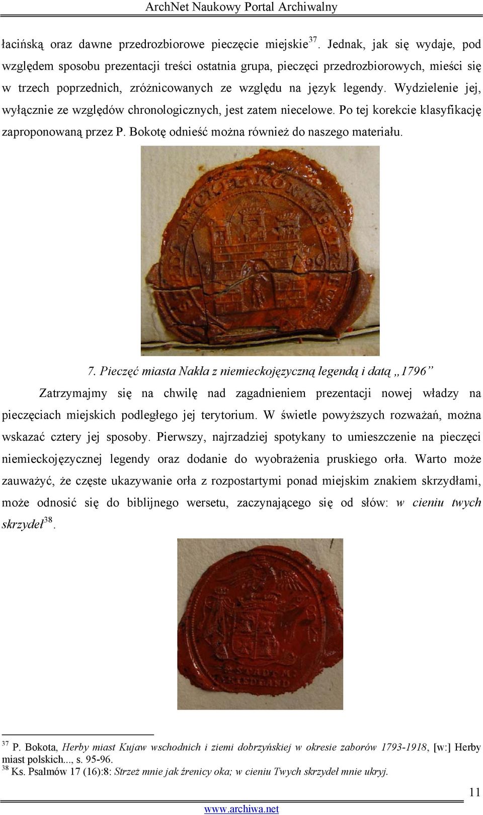 Wydzielenie jej, wyłącznie ze względów chronologicznych, jest zatem niecelowe. Po tej korekcie klasyfikację zaproponowaną przez P. Bokotę odnieść można również do naszego materiału. 7.
