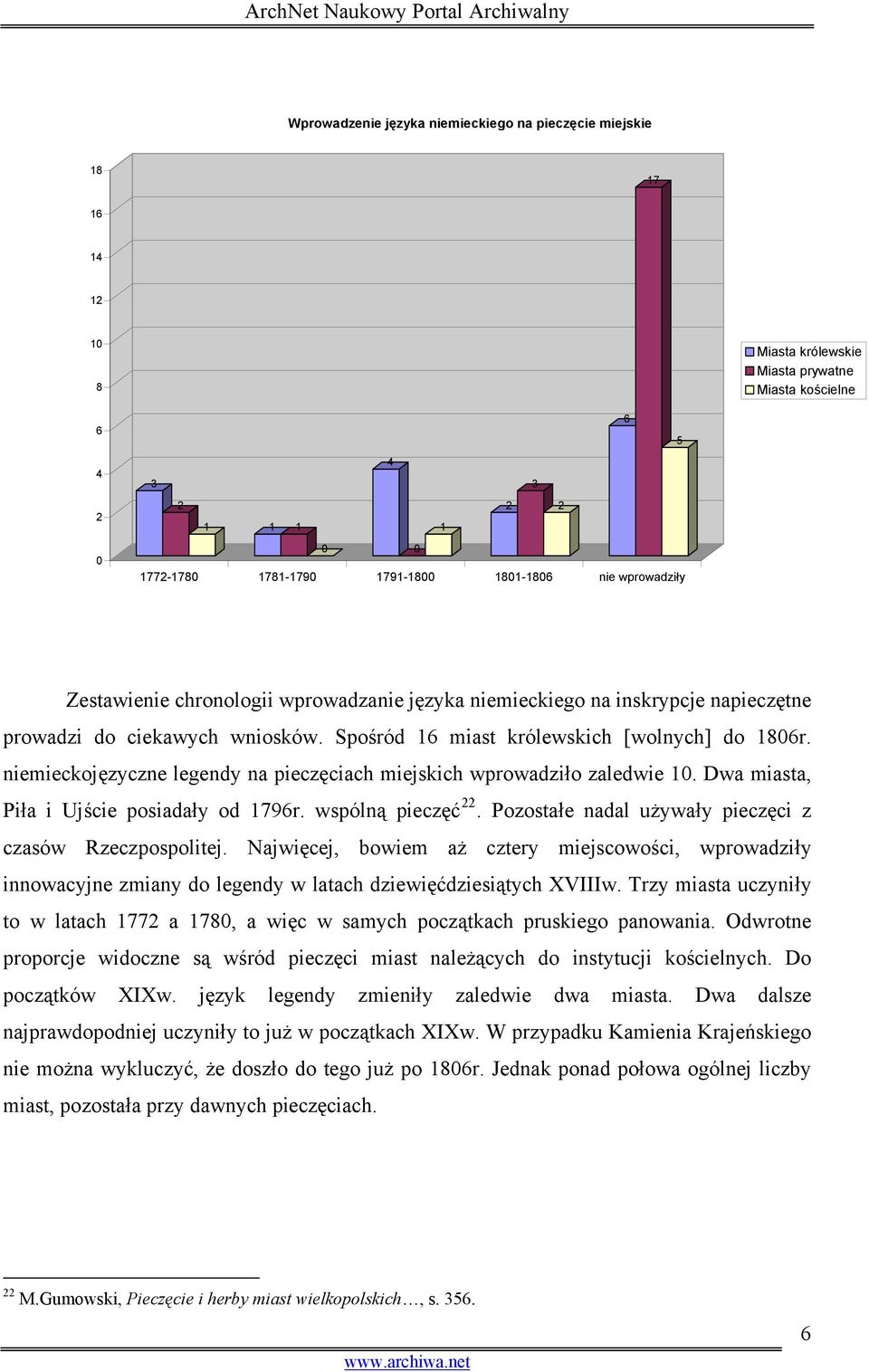 niemieckojęzyczne legendy na pieczęciach miejskich wprowadziło zaledwie 10. Dwa miasta, Piła i Ujście posiadały od 1796r. wspólną pieczęć 22. Pozostałe nadal używały pieczęci z czasów Rzeczpospolitej.