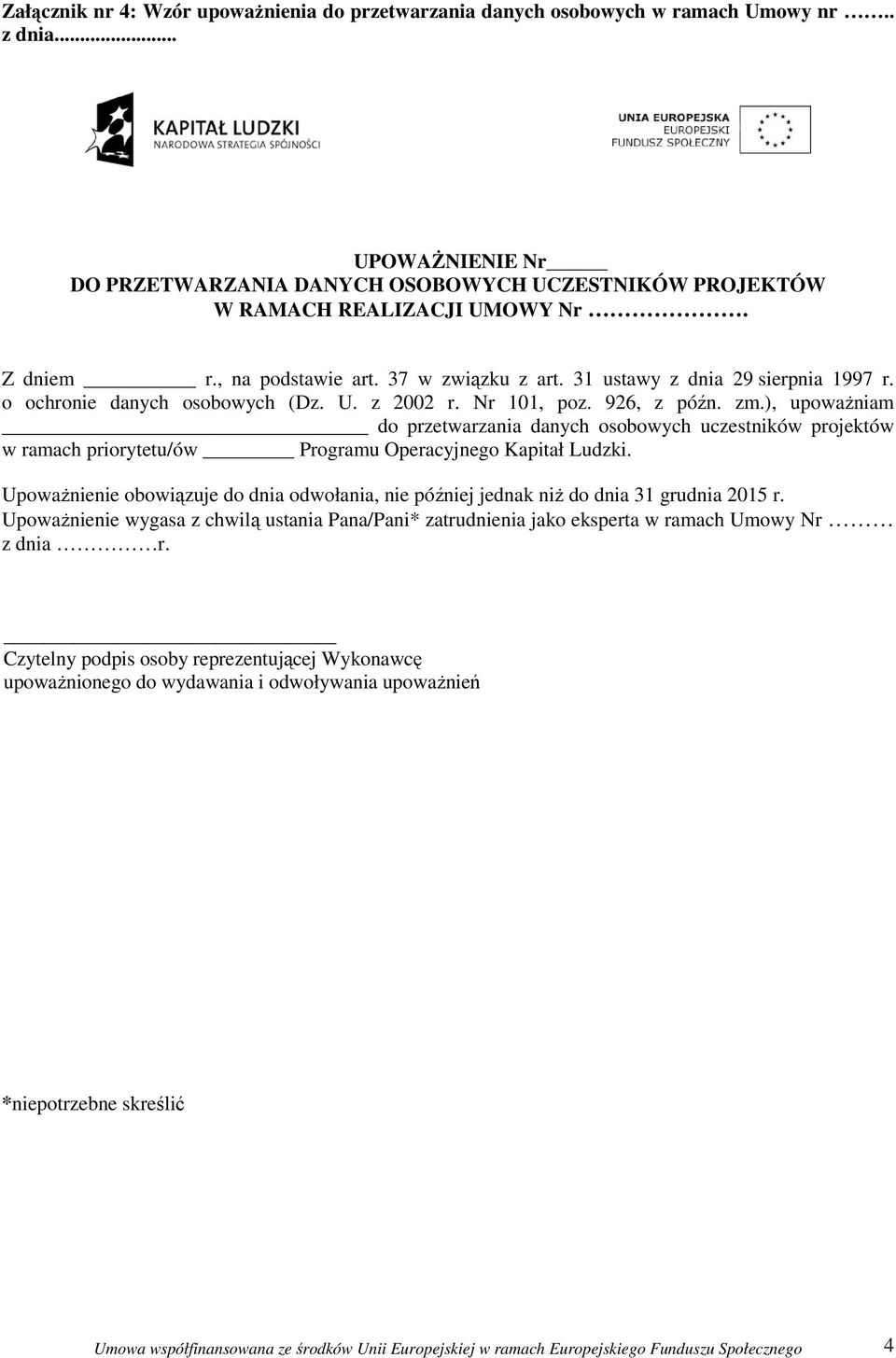 ), upowaŝniam do przetwarzania danych osobowych uczestników projektów w ramach priorytetu/ów Programu Operacyjnego Kapitał Ludzki.