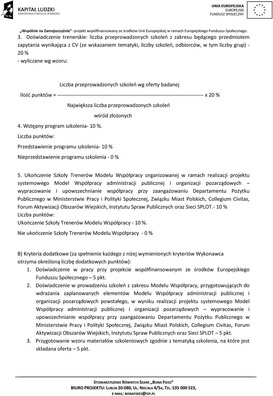 przeprowadzonych szkoleń wśród złożonych 4. Wstępny program szkolenia- 10 %. Liczba punktów: Przedstawienie programu szkolenia- 10 % Nieprzedstawienie programu szkolenia - 0 % 5.