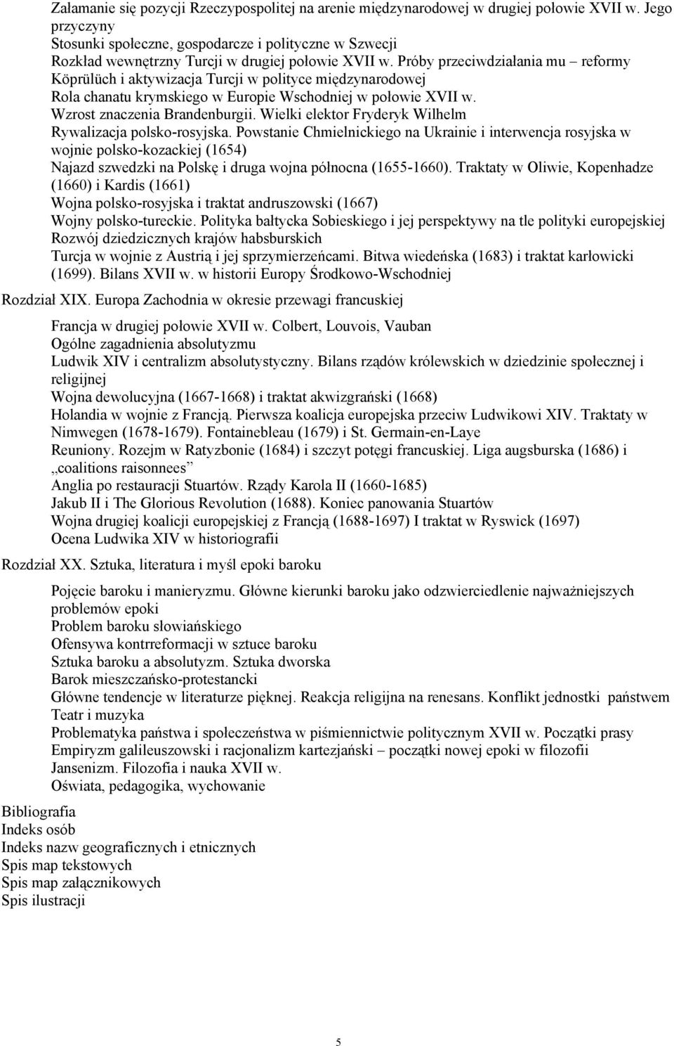 Próby przeciwdziałania mu reformy Köprülüch i aktywizacja Turcji w polityce międzynarodowej Rola chanatu krymskiego w Europie Wschodniej w połowie XVII w. Wzrost znaczenia Brandenburgii.