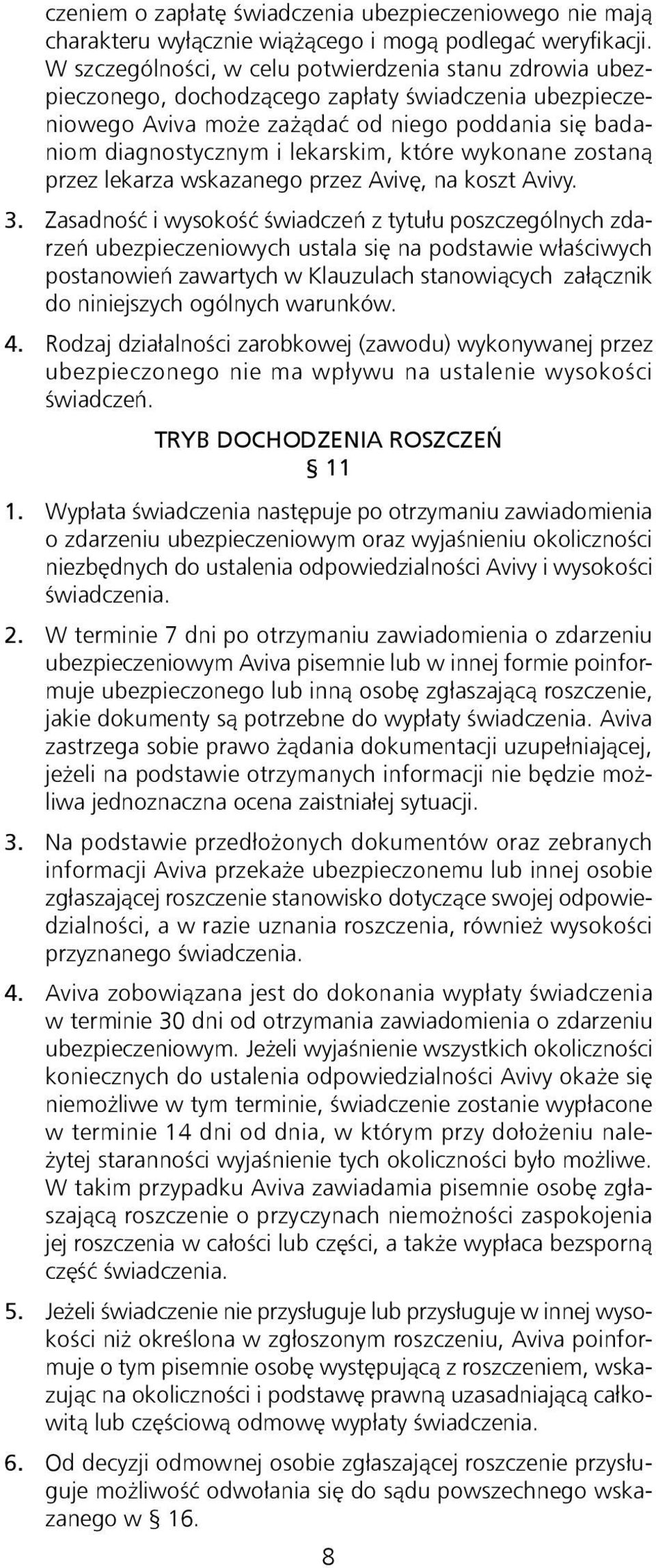 które wykonane zostaną przez lekarza wskazanego przez Avivę, na koszt Avivy. 3.