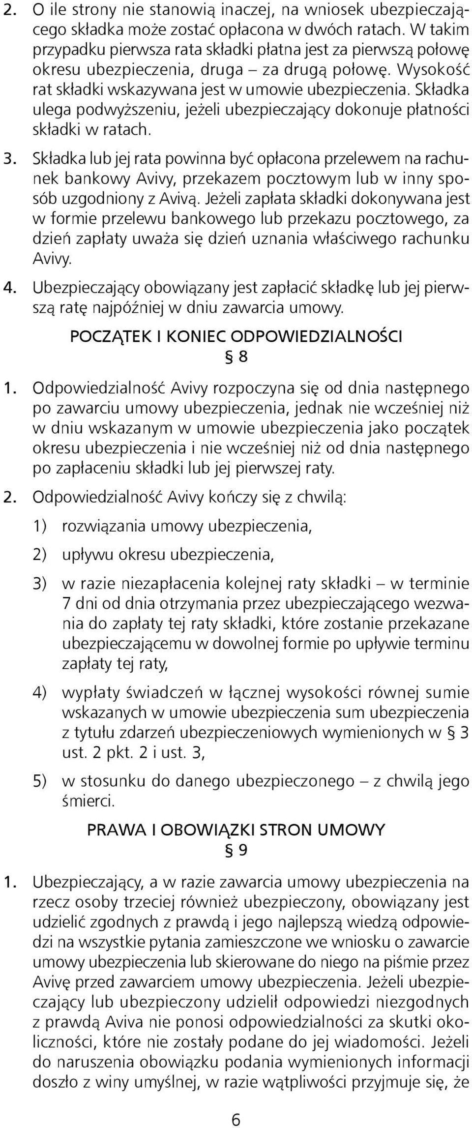 Składka ulega podwyższeniu, jeżeli ubezpieczający dokonuje płatności składki w ratach. 3.