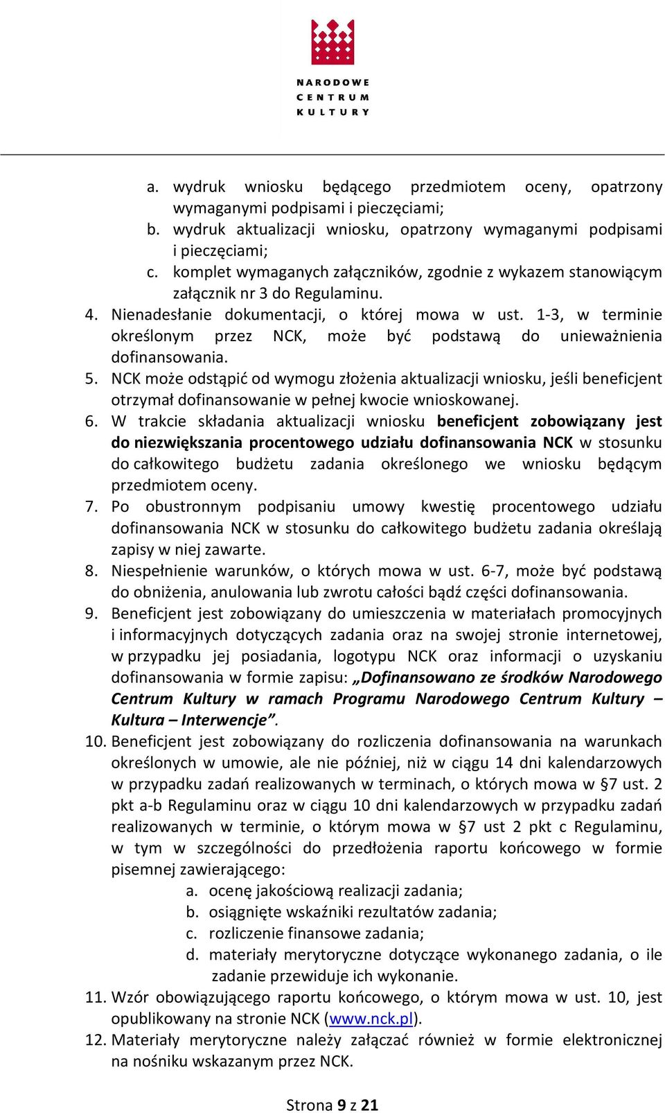 1-3, w terminie określonym przez NCK, może być podstawą do unieważnienia dofinansowania. 5.