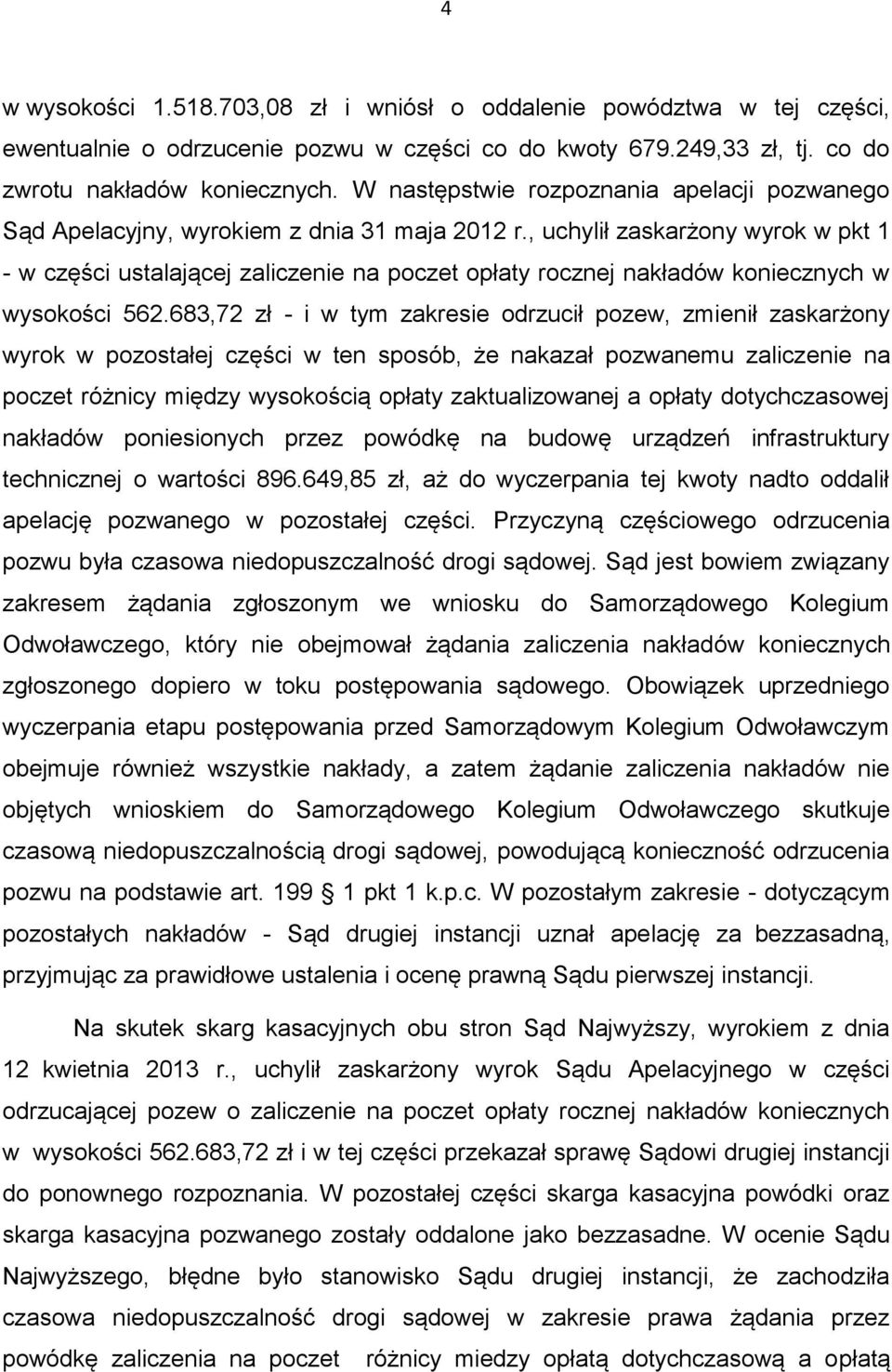 , uchylił zaskarżony wyrok w pkt 1 - w części ustalającej zaliczenie na poczet opłaty rocznej nakładów koniecznych w wysokości 562.