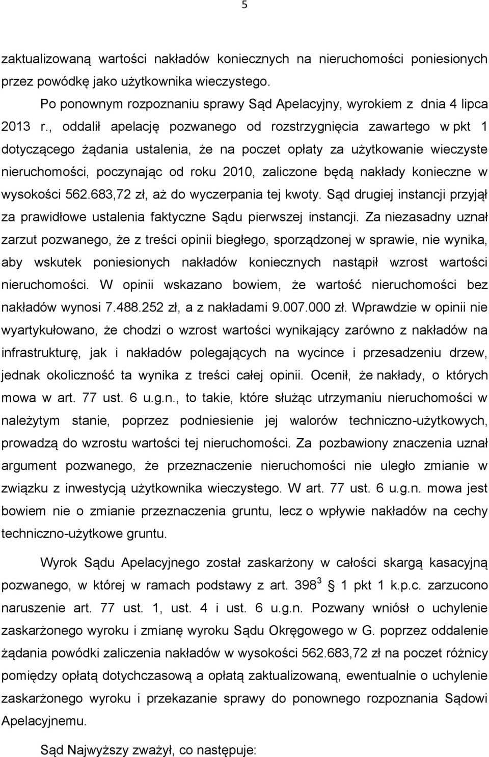 nakłady konieczne w wysokości 562.683,72 zł, aż do wyczerpania tej kwoty. Sąd drugiej instancji przyjął za prawidłowe ustalenia faktyczne Sądu pierwszej instancji.