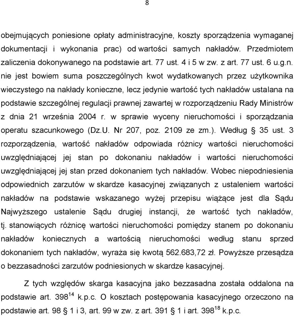nie jest bowiem suma poszczególnych kwot wydatkowanych przez użytkownika wieczystego na nakłady konieczne, lecz jedynie wartość tych nakładów ustalana na podstawie szczególnej regulacji prawnej