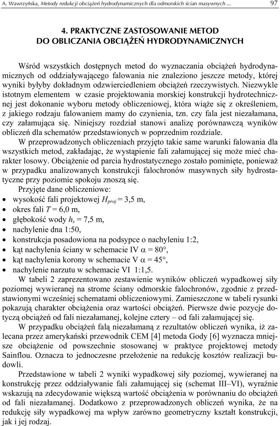metody, której wyniki byłyby dokładnym odzwierciedleniem obciążeń rzeczywistych.