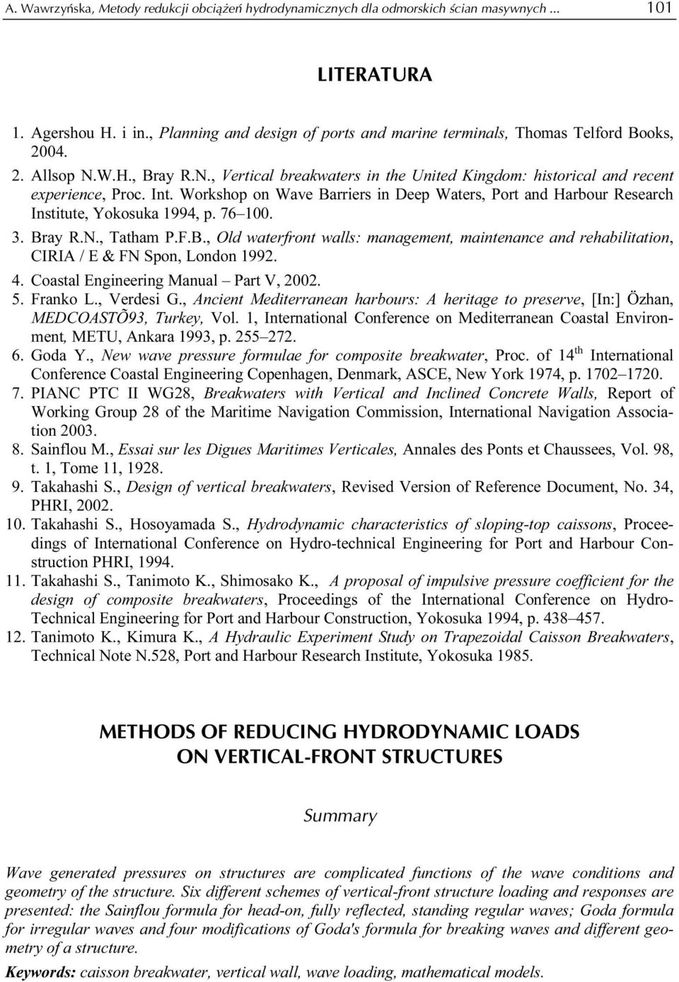 Workshop on Wave Barriers in Deep Waters, Port and Harbour Research Institute, Yokosuka 1994, p. 76 100. 3. Bray R.N., Tatham P.F.B., Old waterfront walls: management, maintenance and rehabilitation, CIRIA / E & FN Spon, London 1992.
