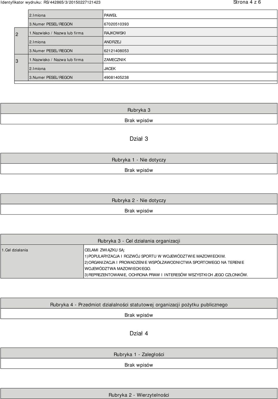 Numer PESEL/REGON 49081405238 Rubryka 3 Dział 3 Rubryka 1 - Nie dotyczy Rubryka 2 - Nie dotyczy Rubryka 3 - Cel działania organizacji 1.