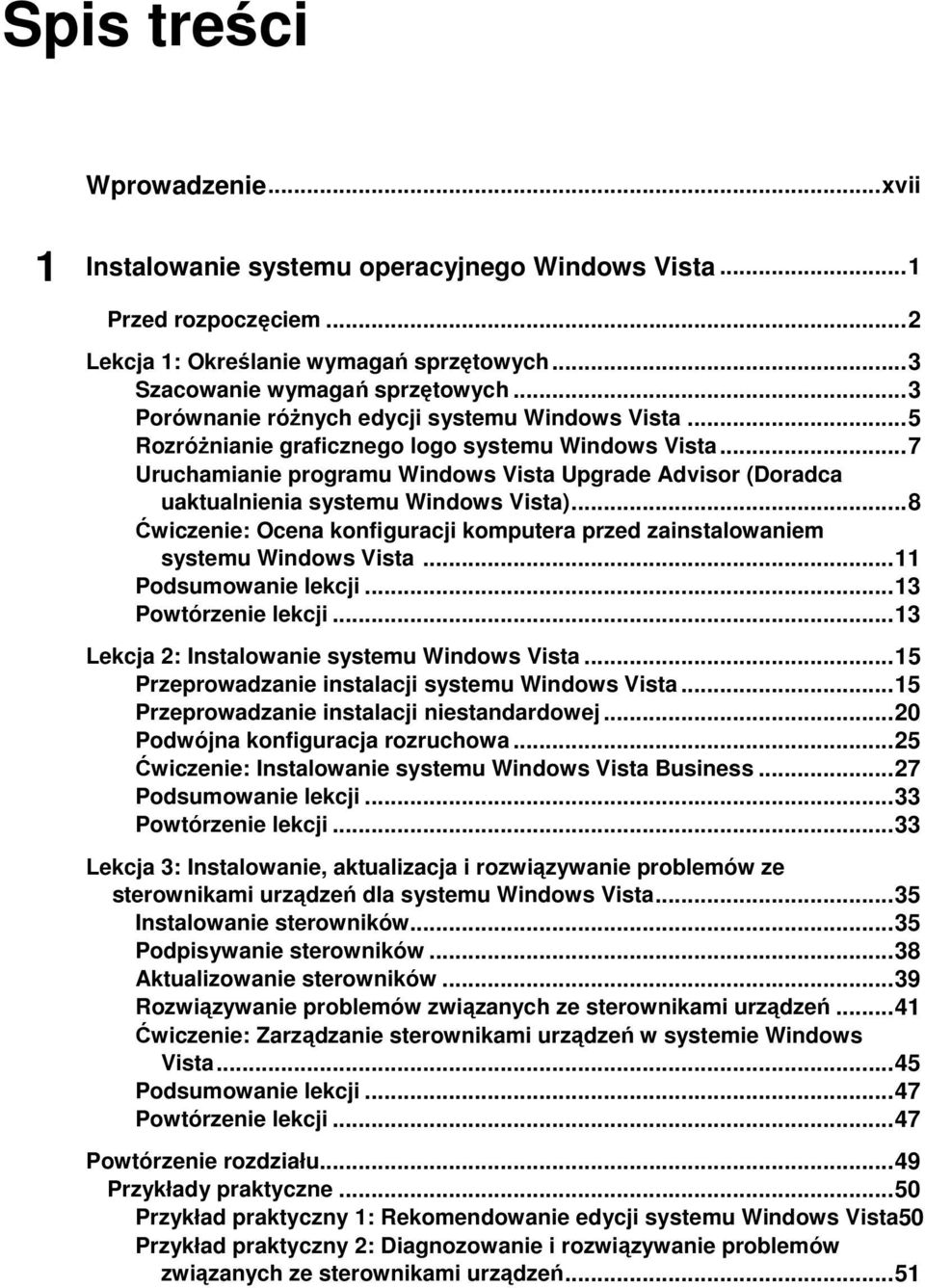 .. 7 Uruchamianie programu Windows Vista Upgrade Advisor (Doradca uaktualnienia systemu Windows Vista)... 8 Ćwiczenie: Ocena konfiguracji komputera przed zainstalowaniem systemu Windows Vista.
