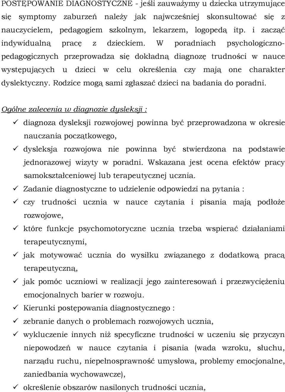 W poradniach psychologicznopedagogicznych przeprowadza się dokładną diagnozę trudności w nauce występujących u dzieci w celu określenia czy mają one charakter dyslektyczny.