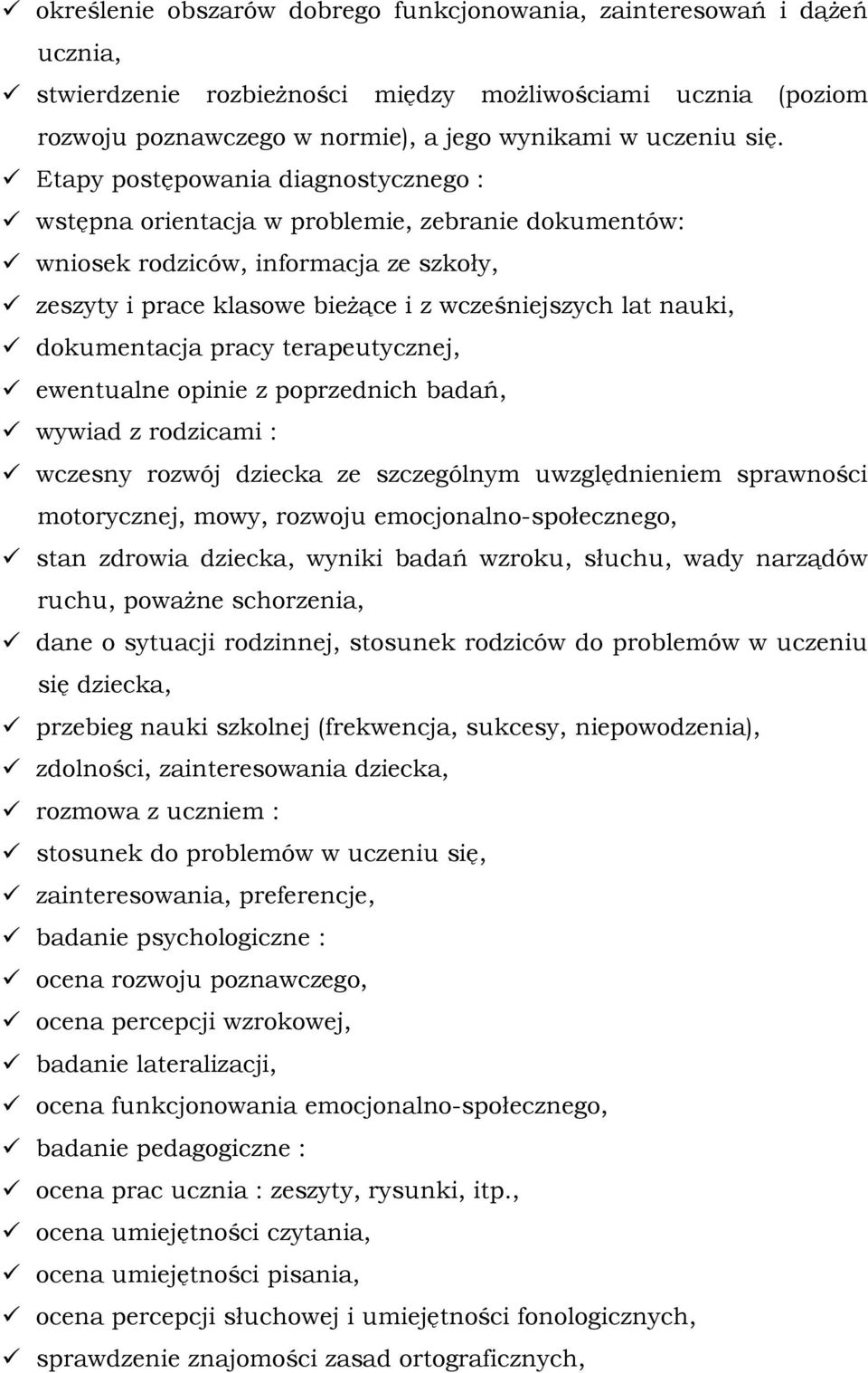 dokumentacja pracy terapeutycznej, ewentualne opinie z poprzednich badań, wywiad z rodzicami : wczesny rozwój dziecka ze szczególnym uwzględnieniem sprawności motorycznej, mowy, rozwoju