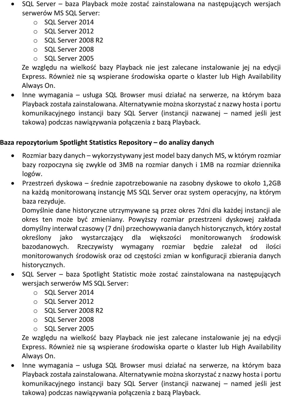 Inne wymagania usługa SQL Browser musi działać na serwerze, na którym baza Playback została zainstalowana.