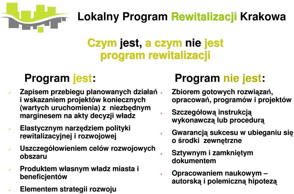 obszaru Produktem własnym w władz w miasta i beneficjentów Elementem strategii rozwoju Zbiorem gotowych rozwiąza zań, opracowań,, programów w i projektów Szczegółow