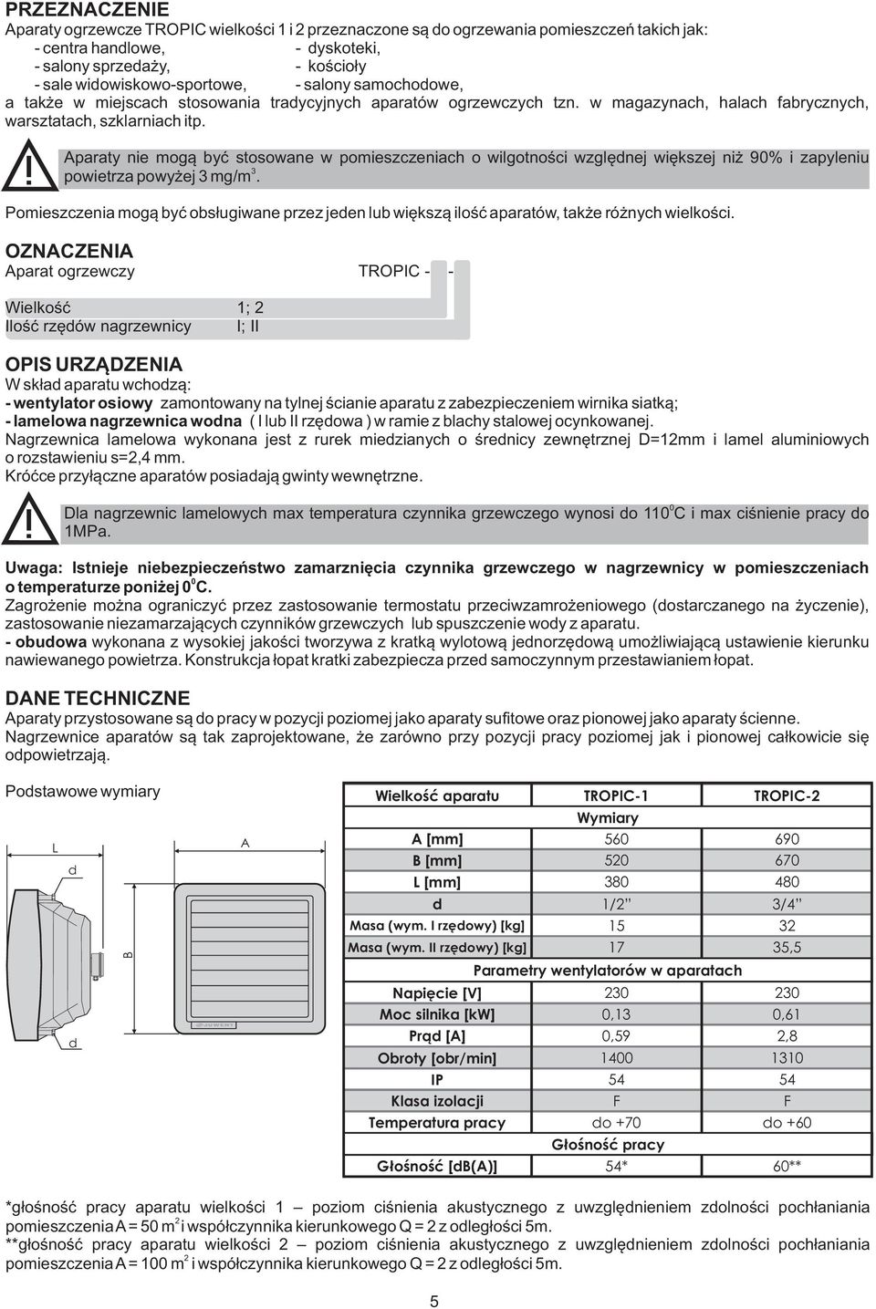 Aparaty nie mog¹ byæ stosowane w pomieszczeniach o wilgotnoœci wzglêdnej wiêkszej ni 90% i zapyleniu 3 powietrza powy ej 3 mg/m.