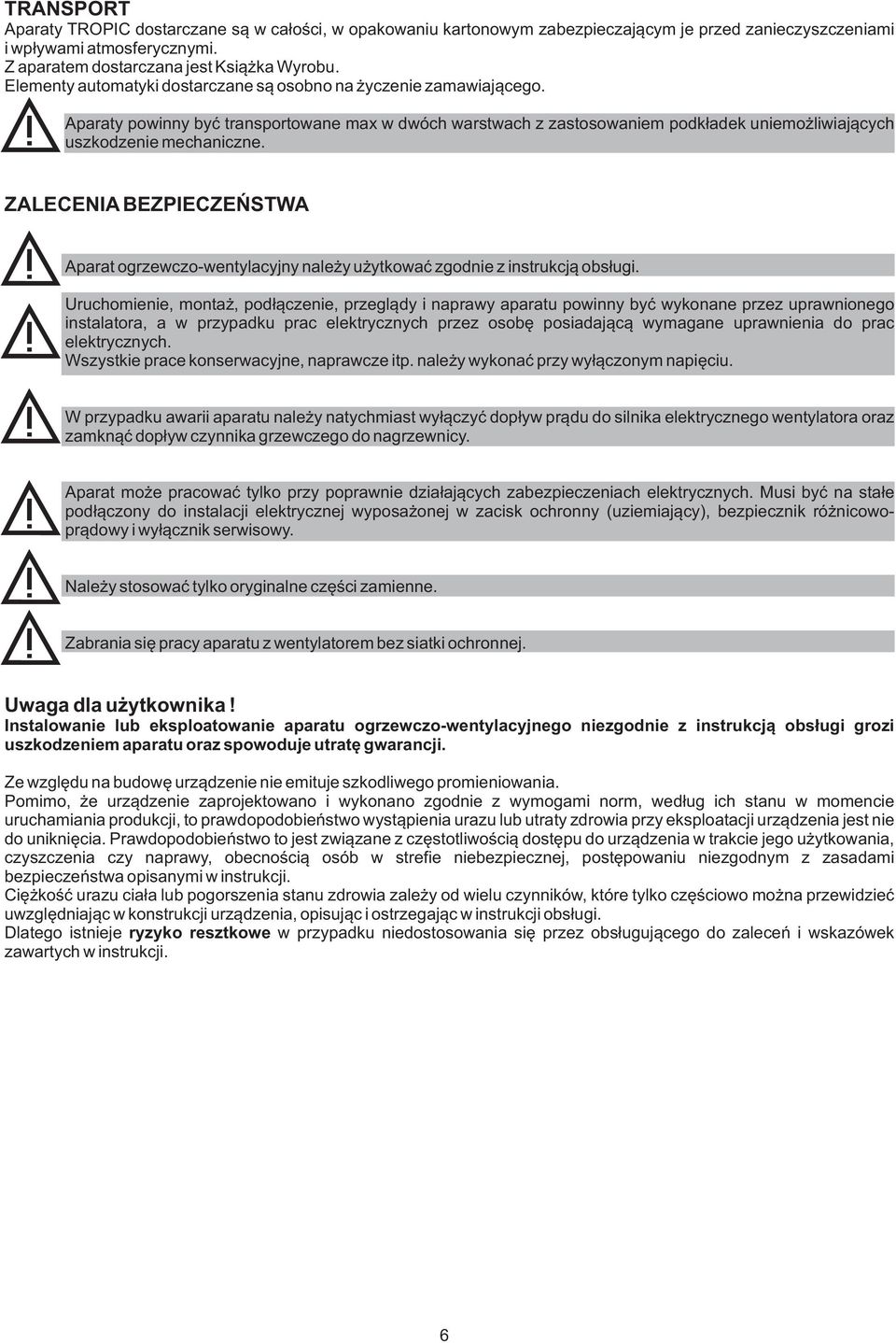 ZAECENIA BEZPIECZEÑSTWA Aparat ogrzewczo-wentylacyjny nale y u ytkowaæ zgodnie z instrukcj¹ obs³ugi.