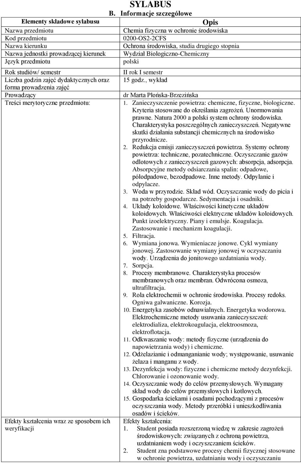 Informacje szczegółowe Opis Chemia fizyczna w ochronie środowiska 0200-OS2-2CFS Ochrona środowiska, studia drugiego stopnia Wydział Biologiczno-Chemiczny polski II rok I semestr 15 godz.