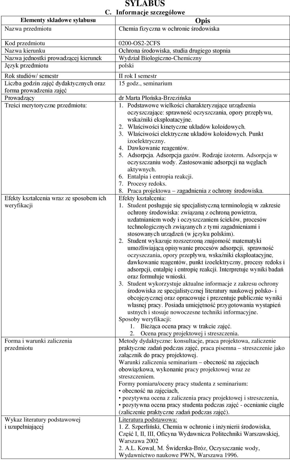 dydaktycznych oraz forma prowadzenia zajęć Prowadzący Treści merytoryczne przedmiotu: Efekty kształcenia wraz ze sposobem ich weryfikacji Forma i warunki zaliczenia przedmiotu Wykaz literatury