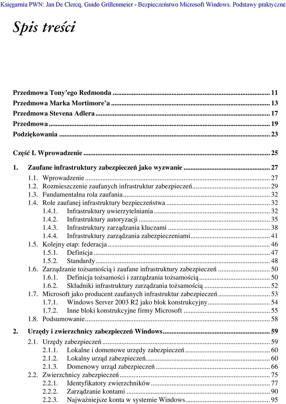 .. 29 1.3. Fundamentalna rola zaufania... 32 1.4. Role zaufanej infrastruktury bezpieczeństwa... 32 1.4.1. Infrastruktury uwierzytelniania... 32 1.4.2. Infrastruktury autoryzacji... 35 1.4.3. Infrastruktury zarządzania kluczami.