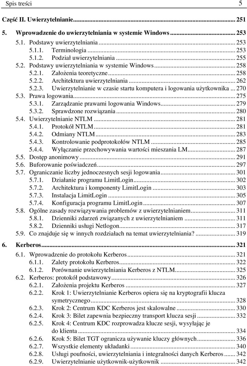 Uwierzytelnianie w czasie startu komputera i logowania użytkownika... 270 5.3. Prawa logowania... 275 5.3.1. Zarządzanie prawami logowania Windows... 279 5.3.2. Sprawdzone rozwiązania... 280 5.4.