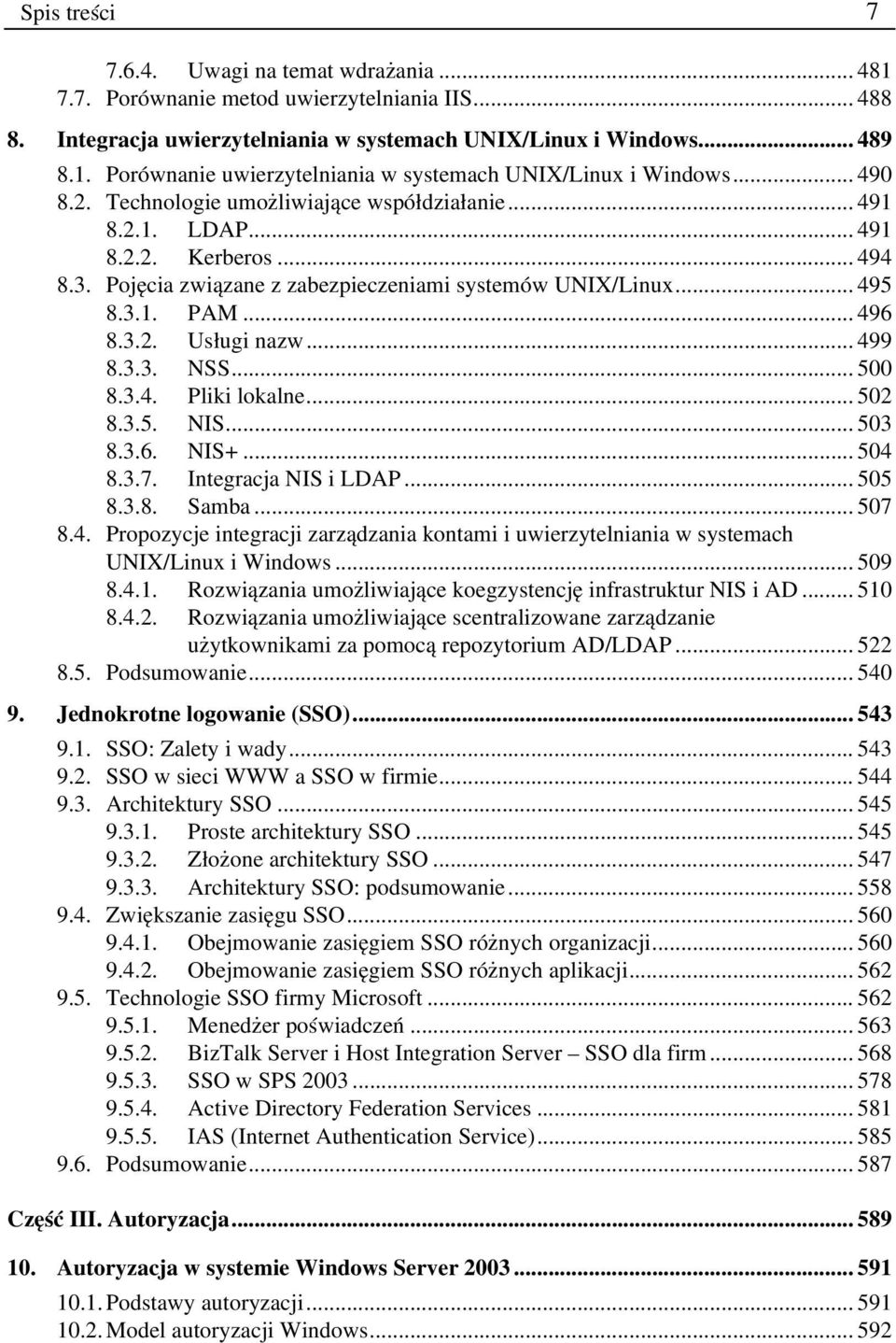 .. 499 8.3.3. NSS... 500 8.3.4. Pliki lokalne... 502 8.3.5. NIS... 503 8.3.6. NIS+... 504 8.3.7. Integracja NIS i LDAP... 505 8.3.8. Samba... 507 8.4. Propozycje integracji zarządzania kontami i uwierzytelniania w systemach UNIX/Linux i Windows.