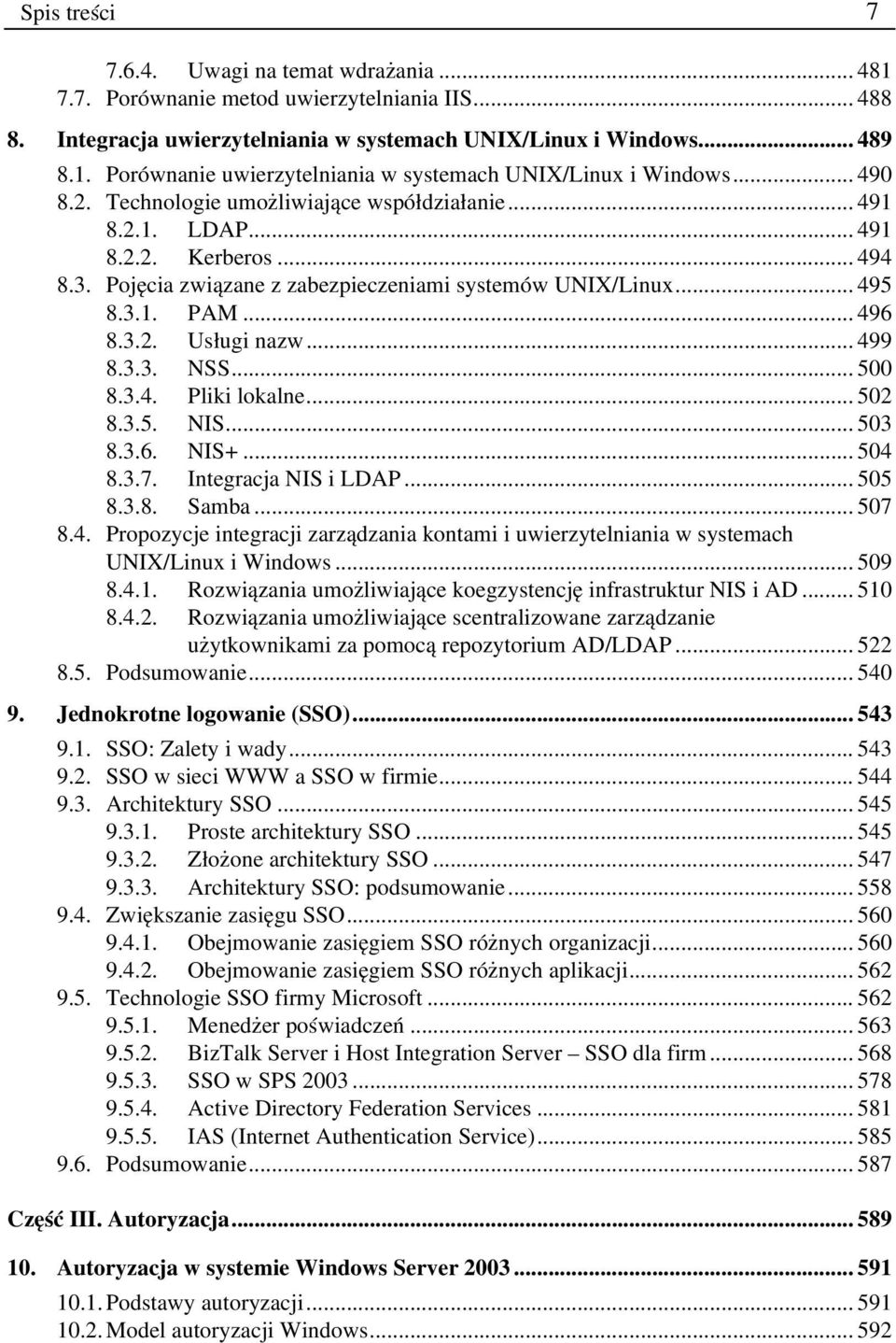 .. 499 8.3.3. NSS... 500 8.3.4. Pliki lokalne... 502 8.3.5. NIS... 503 8.3.6. NIS+... 504 8.3.7. Integracja NIS i LDAP... 505 8.3.8. Samba... 507 8.4. Propozycje integracji zarządzania kontami i uwierzytelniania w systemach UNIX/Linux i Windows.