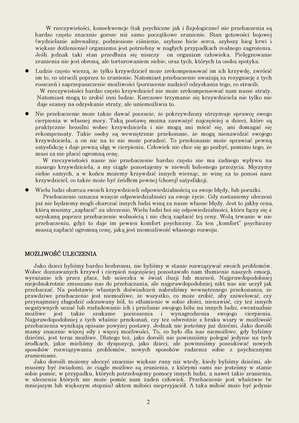 Jeśli jednak taki stan przedłuża się niszczy on organizm człowieka. Pielęgnowanie zranienia nie jest obroną, ale torturowaniem siebie, oraz tych, których ta osoba spotyka.