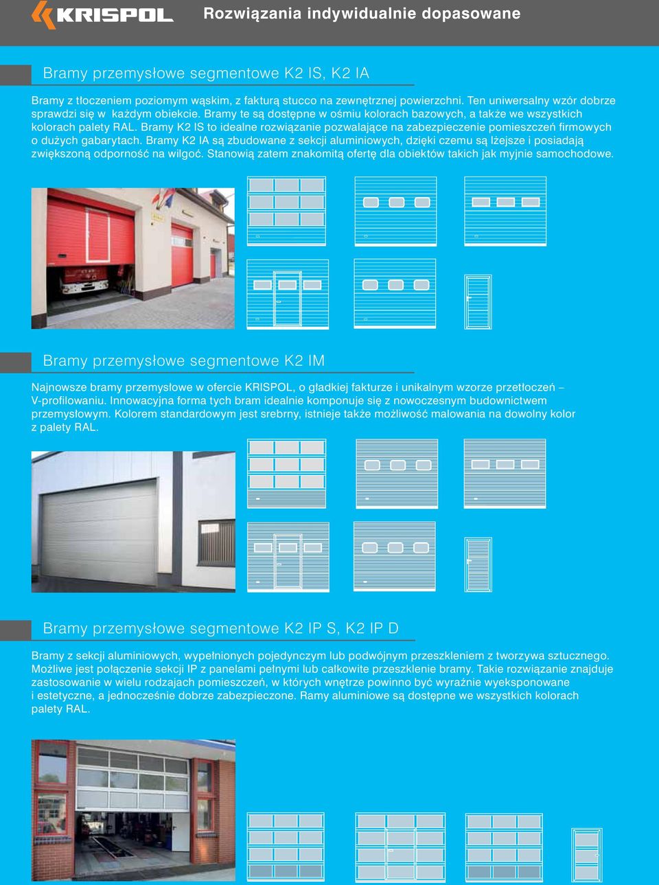 Bramy K2 IA są zbudowane z sekcji aluminiowych, dzięki czemu są lżejsze i posiadają zwiększoną odporność na wilgoć. Stanowią zatem znakomitą ofertę dla obiektów takich jak myjnie samochodowe.