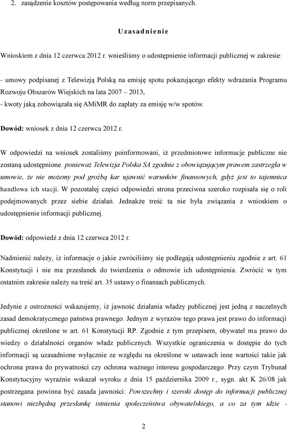 - kwoty jaką zobowiązała się AMiMR do zapłaty za emisję w/w spotów. Dowód: wniosek z dnia 12 czerwca 2012 r.