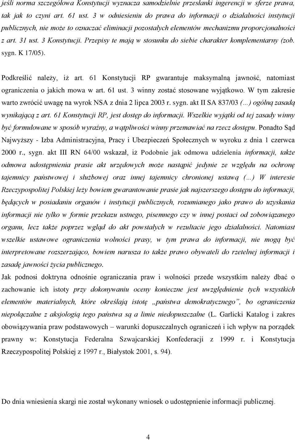 Przepisy te mają w stosunku do siebie charakter komplementarny (zob. sygn. K 17/05). Podkreślić należy, iż art.