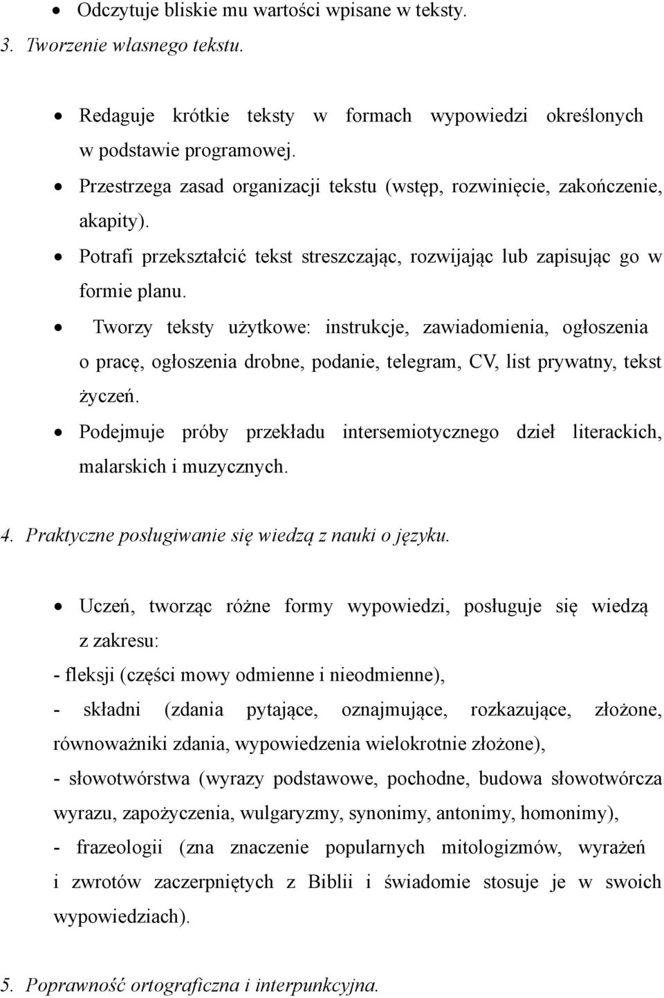 Tworzy teksty użytkowe: instrukcje, zawiadomienia, ogłoszenia o pracę, ogłoszenia drobne, podanie, telegram, CV, list prywatny, tekst życzeń.