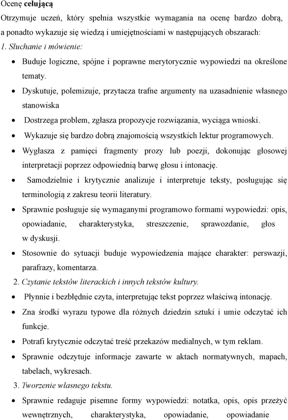 Dyskutuje, polemizuje, przytacza trafne argumenty na uzasadnienie własnego stanowiska Dostrzega problem, zgłasza propozycje rozwiązania, wyciąga wnioski.