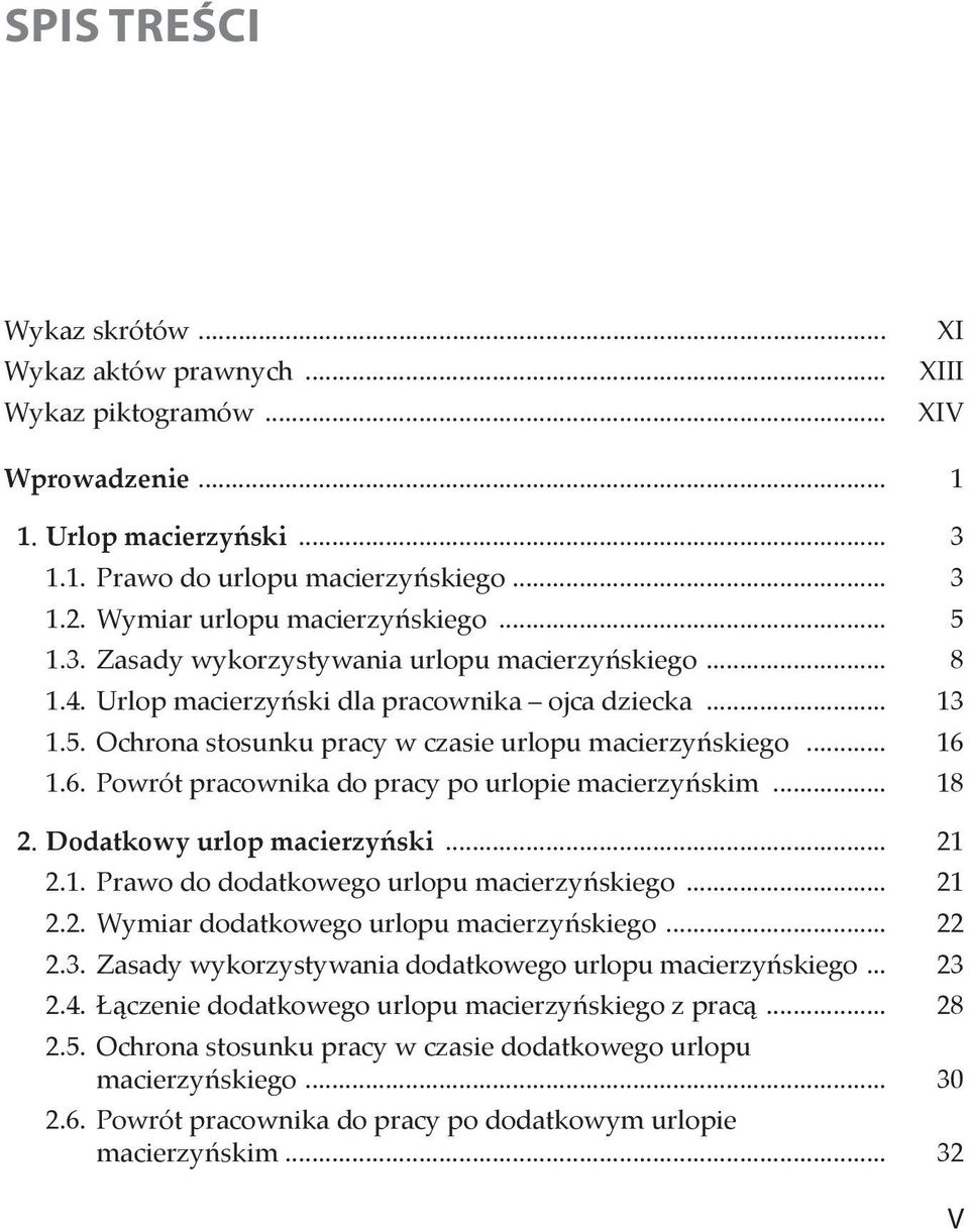 .. 16 1.6. Powrót pracownika do pracy po urlopie macierzyńskim... 18 2. Dodatkowy urlop macierzyński... 21 2.1. Prawo do dodatkowego urlopu macierzyńskiego... 21 2.2. Wymiar dodatkowego urlopu macierzyńskiego.