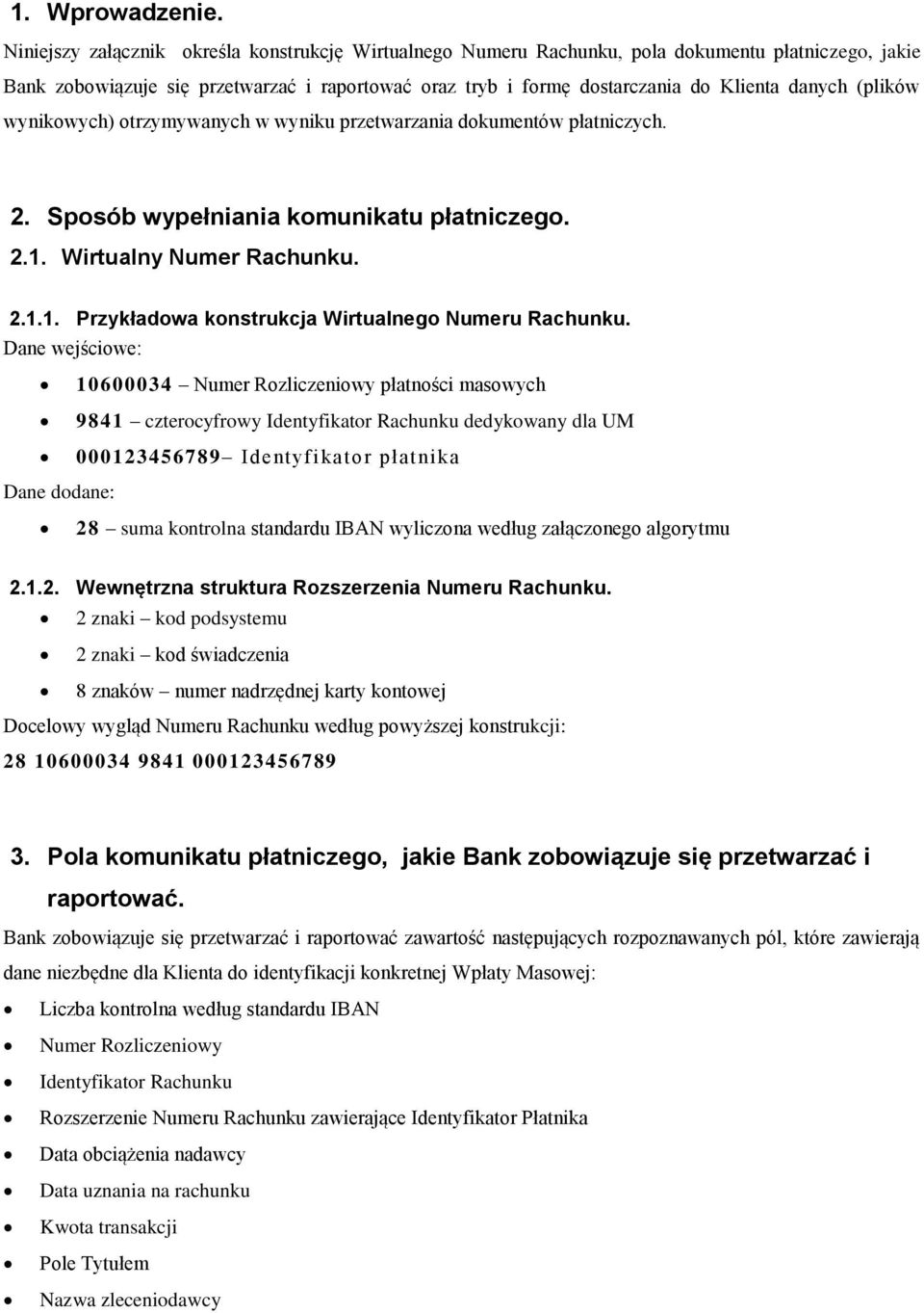 (plików wynikowych) otrzymywanych w wyniku przetwarzania dokumentów płatniczych. 2. Sposób wypełniania komunikatu płatniczego. 2.1. Wirtualny Numer Rachunku. 2.1.1. Przykładowa konstrukcja Wirtualnego Numeru Rachunku.