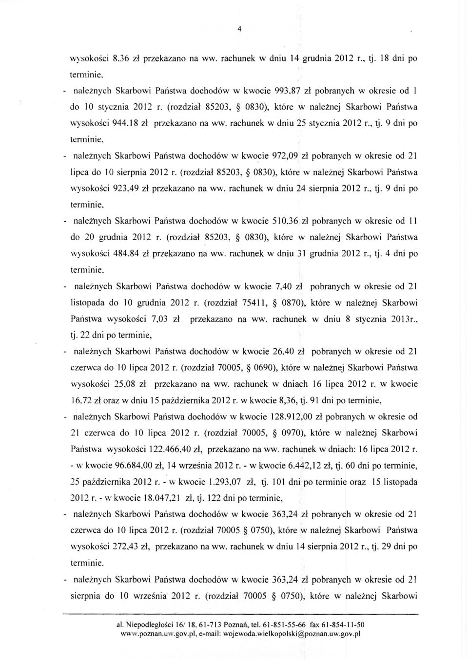 9 dni po terminie, - należnych Skarbowi Państwa dochodów w kwocie 972,09 zł pobranych w okresie od 21 lipca do 10 sierpnia 2012 r.