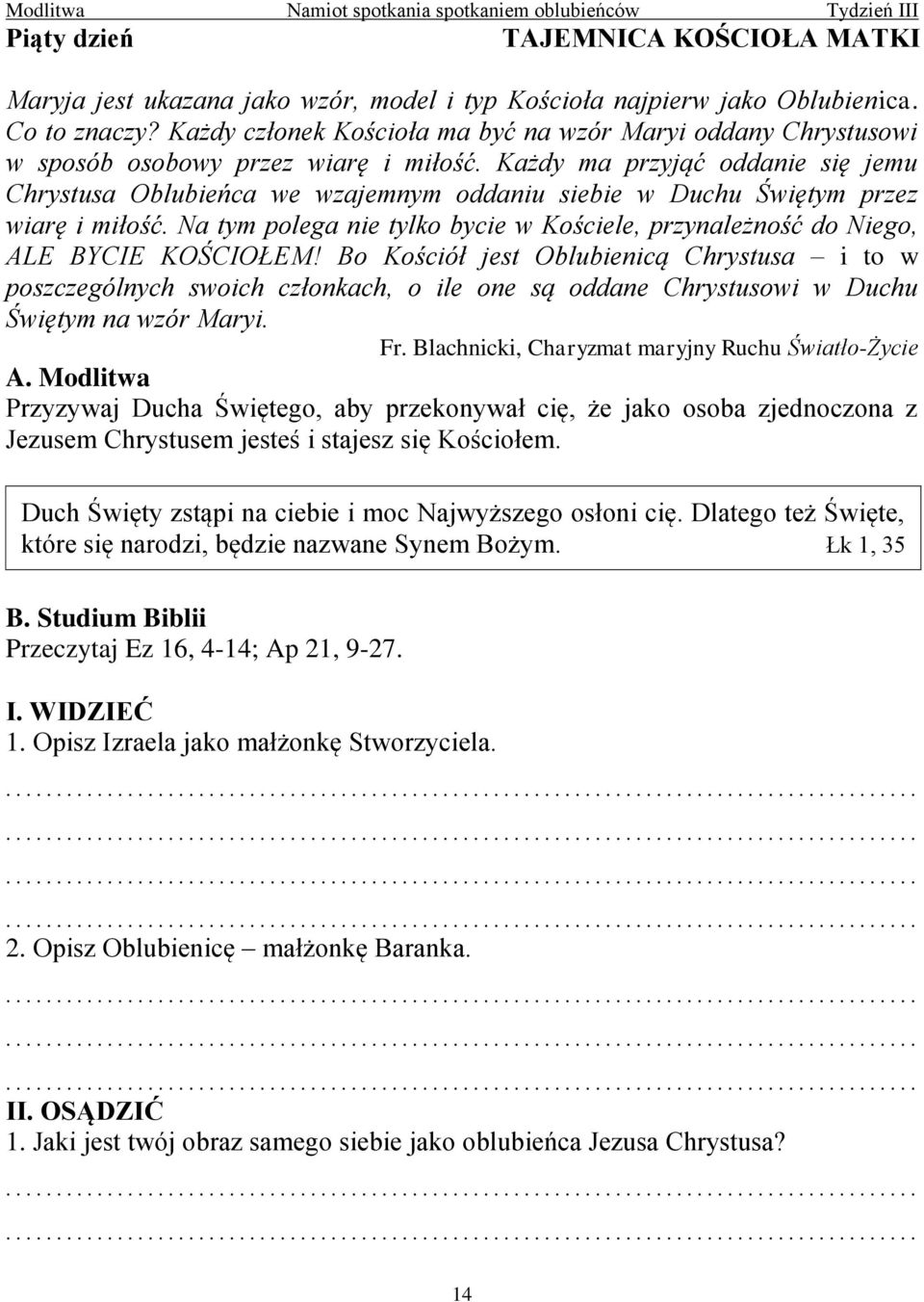 Każdy ma przyjąć oddanie się jemu Chrystusa Oblubieńca we wzajemnym oddaniu siebie w Duchu Świętym przez wiarę i miłość.