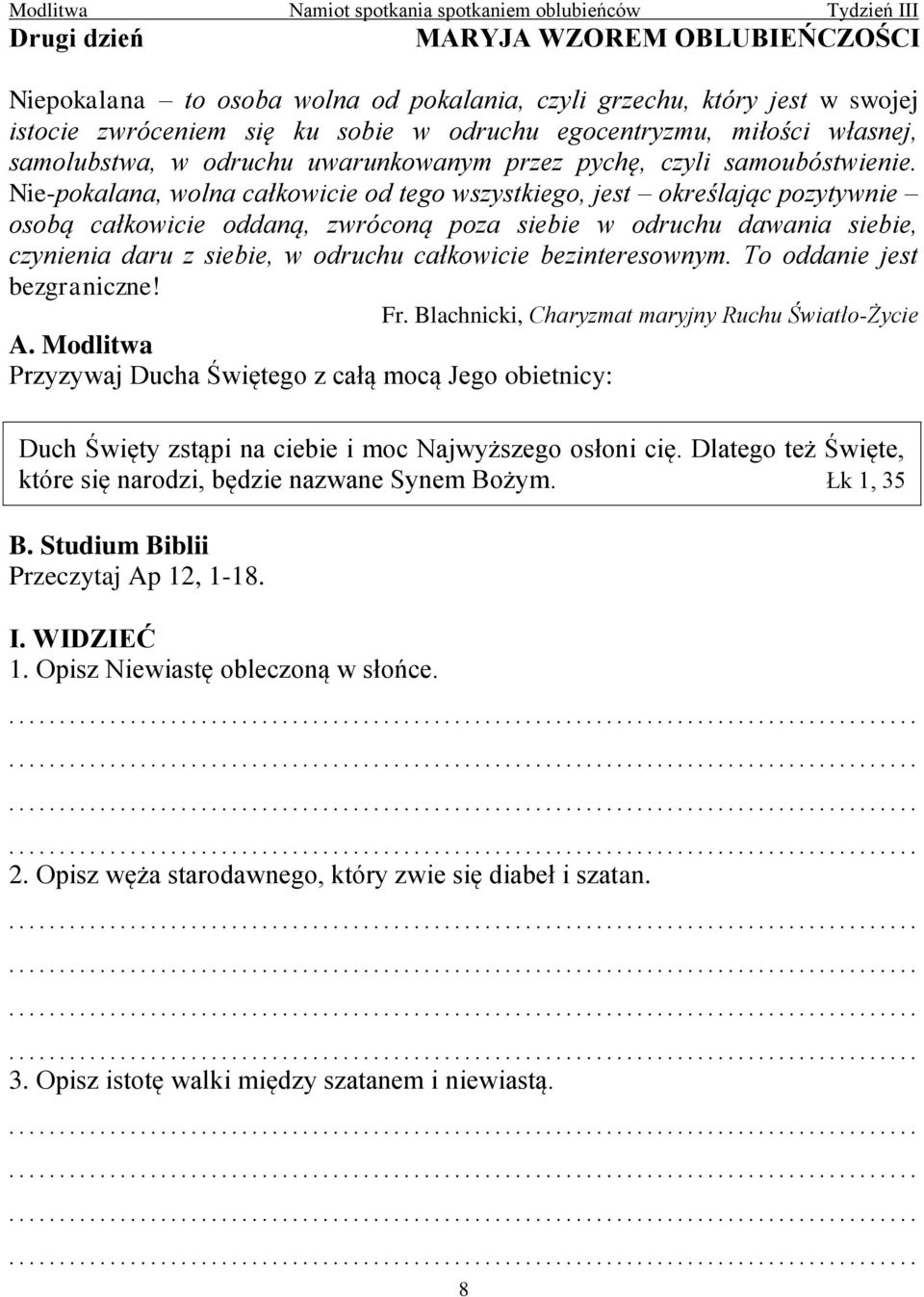 Nie-pokalana, wolna całkowicie od tego wszystkiego, jest określając pozytywnie osobą całkowicie oddaną, zwróconą poza siebie w odruchu dawania siebie, czynienia daru z siebie, w odruchu całkowicie